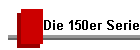 Die 150er Serie