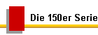 Die 150er Serie