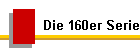 Die 160er Serie