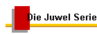 Die Juwel Serie