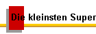 Die kleinsten Super