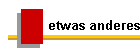 etwas anderes